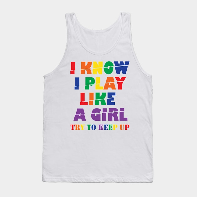 I Know I Play Like A Girl Try To Keep Up Tank Top by ZeroOne